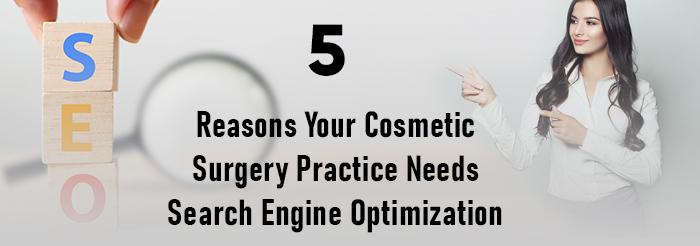 Why Does Your Cosmetic Surgery Practice Needs Search Engine Optimization?